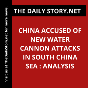 China accused of new water cannon attacks in South China Sea : Analysis