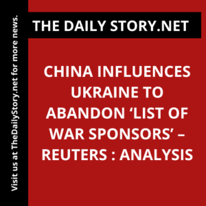China influences Ukraine to abandon ‘list of war sponsors’ – Reuters : Analysis