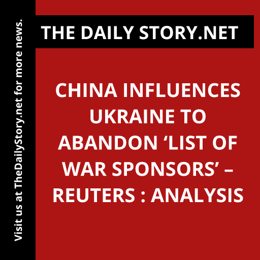 China influences Ukraine to abandon ‘list of war sponsors’ – Reuters : Analysis