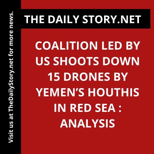 Coalition led by US shoots down 15 drones by Yemen’s Houthis in Red Sea : Analysis