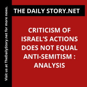 Criticism of Israel’s Actions Does Not Equal Anti-Semitism : Analysis