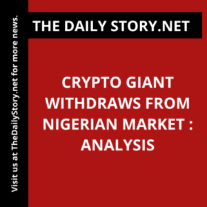 Crypto giant withdraws from Nigerian market : Analysis