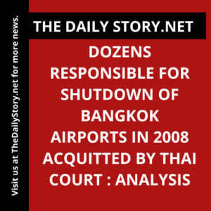 Dozens Responsible for Shutdown of Bangkok Airports in 2008 Acquitted by Thai Court : Analysis
