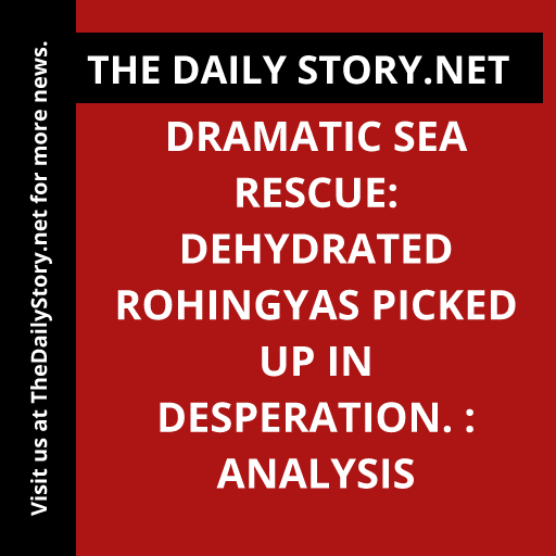 Dramatic Sea Rescue: Dehydrated Rohingyas Picked Up in Desperation. : Analysis