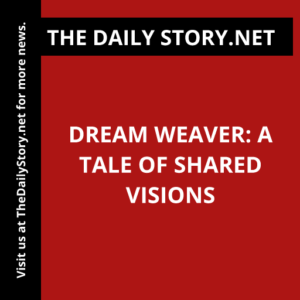 Dream Weaver: A tale of Shared Visions