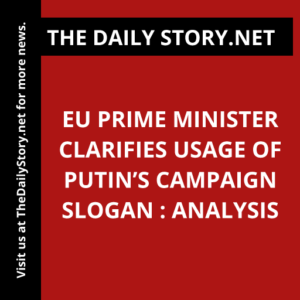 EU Prime Minister Clarifies Usage of Putin’s Campaign Slogan : Analysis
