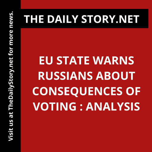 EU State Warns Russians About Consequences of Voting : Analysis