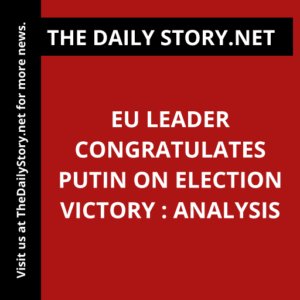 EU leader congratulates Putin on election victory : Analysis
