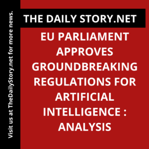 EU parliament approves groundbreaking regulations for artificial intelligence : Analysis