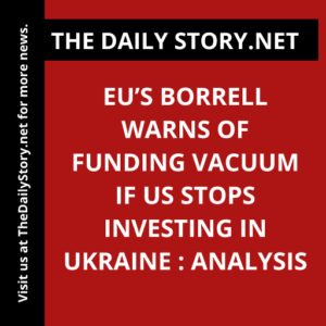 EU’s Borrell warns of funding vacuum if US stops investing in Ukraine : Analysis