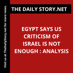 Egypt says US criticism of Israel is not enough : Analysis