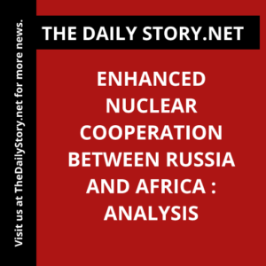 Enhanced Nuclear Cooperation between Russia and Africa : Analysis