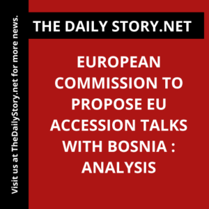 European Commission to propose EU accession talks with Bosnia : Analysis