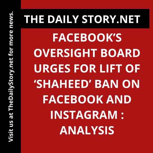 Facebook’s Oversight Board Urges for Lift of ‘Shaheed’ Ban on Facebook and Instagram : Analysis