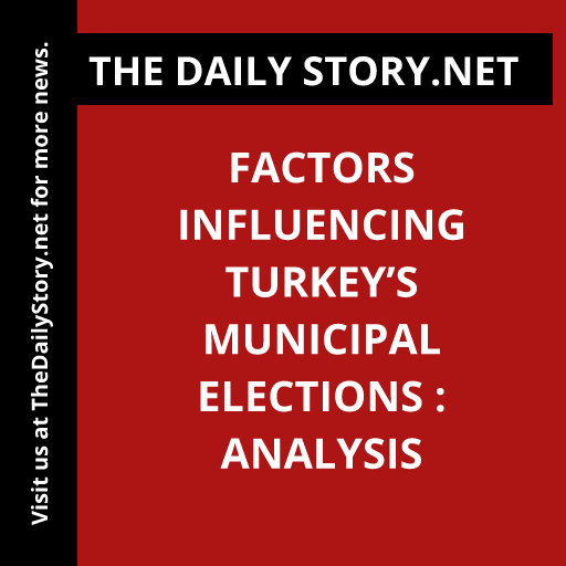 Factors influencing Turkey’s municipal elections : Analysis
