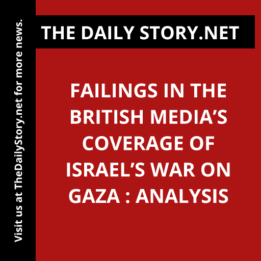 Failings in the British media’s coverage of Israel’s war on Gaza : Analysis