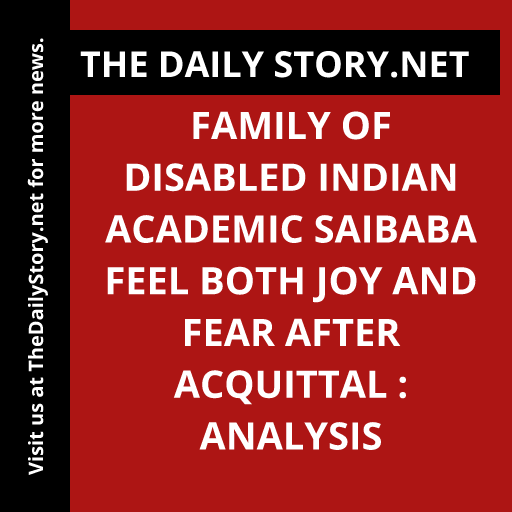 Family of disabled Indian academic Saibaba feel both joy and fear after acquittal : Analysis