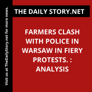 Farmers clash with police in Warsaw in fiery protests. : Analysis
