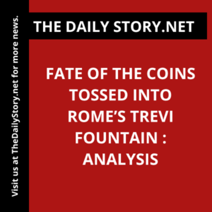 Fate of the Coins Tossed into Rome’s Trevi Fountain : Analysis