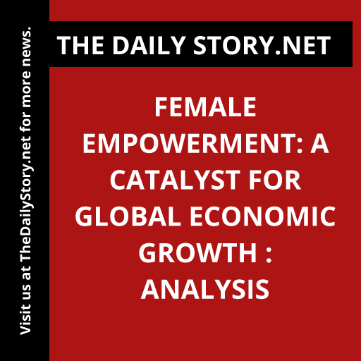 Female Empowerment: A Catalyst for Global Economic Growth : Analysis