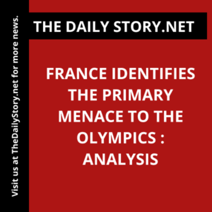 France Identifies the Primary Menace to the Olympics : Analysis