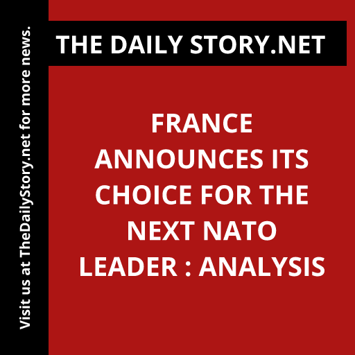France announces its choice for the next NATO leader : Analysis