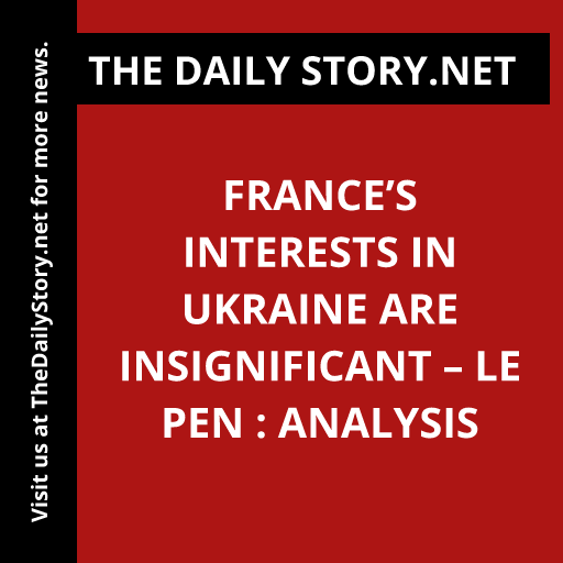 France’s Interests in Ukraine Are Insignificant – Le Pen : Analysis