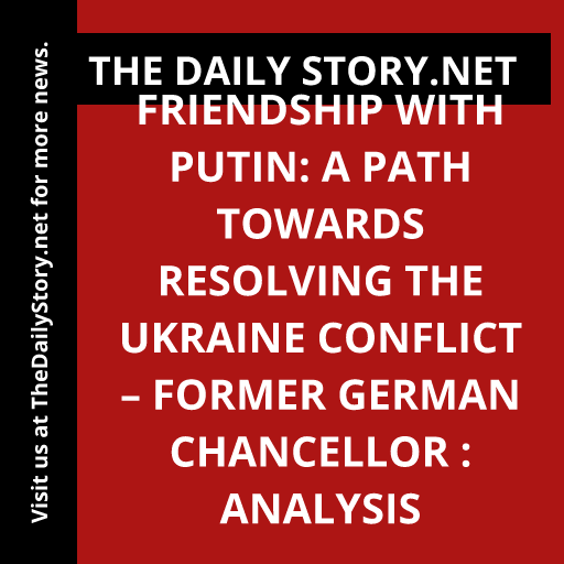 Friendship with Putin: A Path towards Resolving the Ukraine Conflict – Former German Chancellor : Analysis