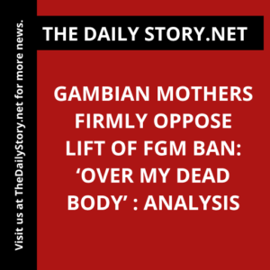 Gambian Mothers Firmly Oppose Lift of FGM Ban: ‘Over My Dead Body’ : Analysis