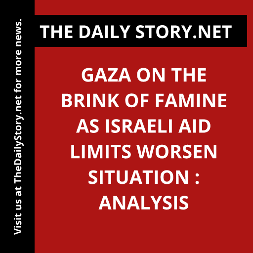 Gaza on the Brink of Famine as Israeli Aid Limits Worsen Situation : Analysis