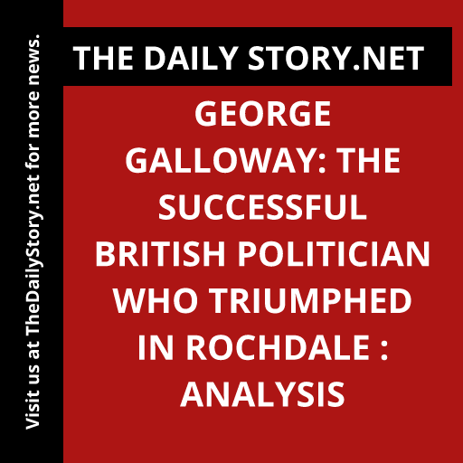 George Galloway: The Successful British Politician Who Triumphed in Rochdale : Analysis