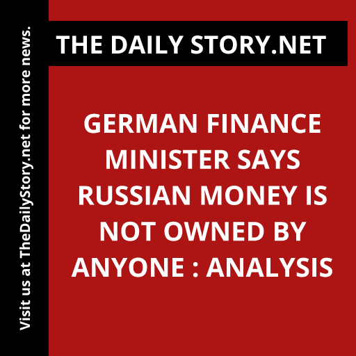 German Finance Minister says Russian money is not owned by anyone : Analysis