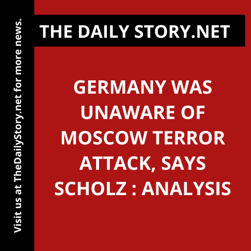 Germany was unaware of Moscow terror attack, says Scholz : Analysis