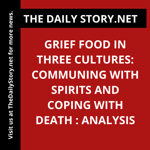 Grief Food in Three Cultures: Communing with Spirits and Coping with Death : Analysis