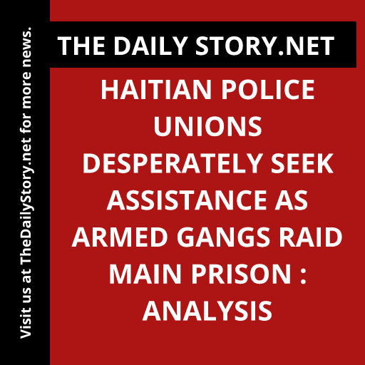 Haitian Police Unions Desperately Seek Assistance as Armed Gangs Raid Main Prison : Analysis