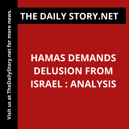 Hamas Demands Delusion from Israel : Analysis