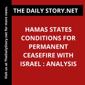 Hamas states conditions for permanent ceasefire with Israel : Analysis