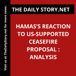 Hamas’s Reaction to US-supported Ceasefire Proposal : Analysis