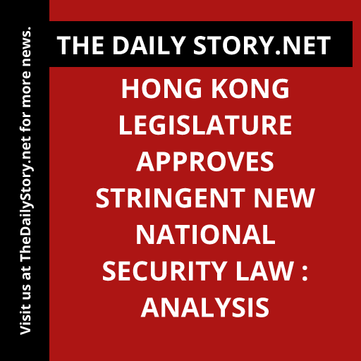 Hong Kong Legislature Approves Stringent New National Security Law : Analysis