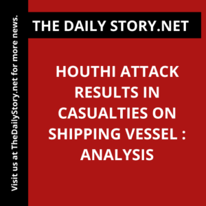 Houthi attack results in casualties on shipping vessel : Analysis