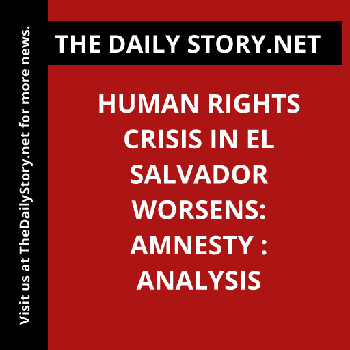 Human Rights Crisis in El Salvador Worsens: Amnesty : Analysis