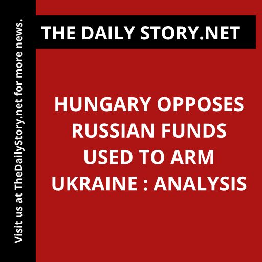 Hungary Opposes Russian Funds Used to Arm Ukraine : Analysis