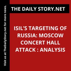 ISIL’s Targeting of Russia: Moscow Concert Hall Attack : Analysis