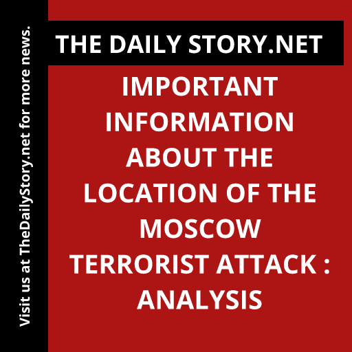 Important Information about the Location of the Moscow Terrorist Attack : Analysis