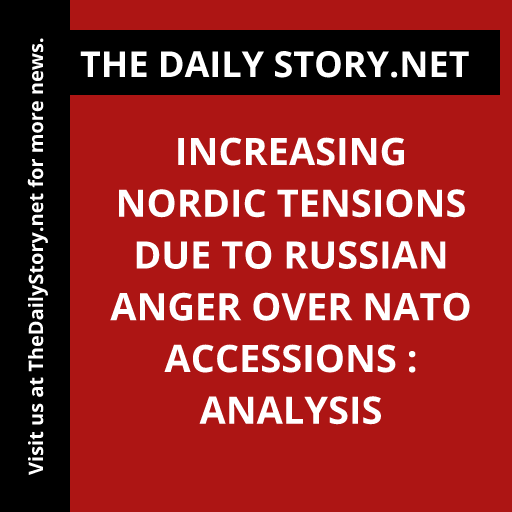 Increasing Nordic tensions due to Russian anger over NATO accessions : Analysis
