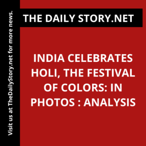 India Celebrates Holi, the Festival of Colors: In Photos : Analysis