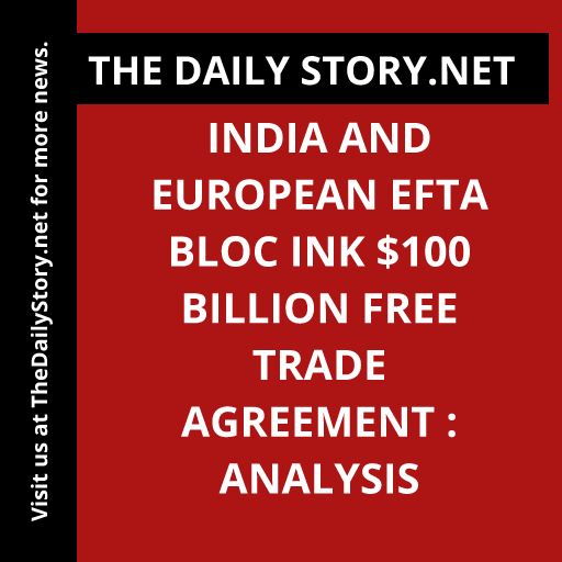 India and European EFTA Bloc Ink $100 Billion Free Trade Agreement : Analysis