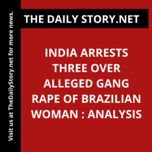 India arrests three over alleged gang rape of Brazilian woman : Analysis