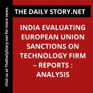 India evaluating European Union sanctions on technology firm – reports : Analysis