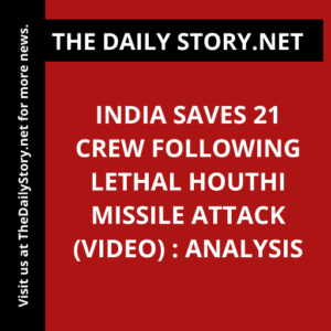 India saves 21 crew following lethal Houthi missile attack (VIDEO) : Analysis
